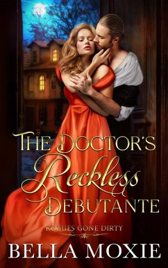 The Doctor's Reckless Debutante (Rogues Gone Dirty, #5) (eBook, ePUB) - Moxie, Bella