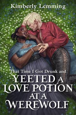 That Time I Got Drunk And Yeeted A Love Potion At A Werewolf - Lemming, Kimberly