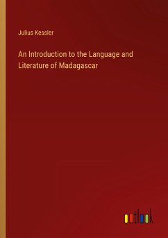 An Introduction to the Language and Literature of Madagascar - Kessler, Julius