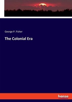 The Colonial Era - Fisher, George P.
