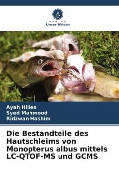 Die Bestandteile des Hautschleims von Monopterus albus mittels LC-QTOF-MS und GCMS - Hilles, Ayah;Mahmood, Syed;Hashim, Ridzwan