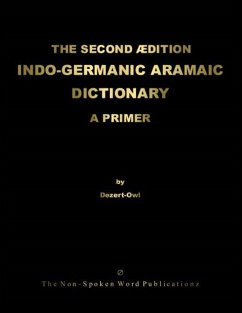 THE SECOND EDITION INDO-GERMANIC ARAMAIC DICTIONARY - Dezert-Owl, A Micah Hill