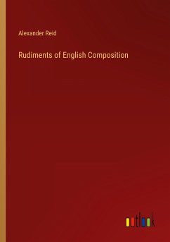 Rudiments of English Composition - Reid, Alexander