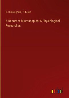 A Report of Microscopical & Physiological Researches - Cunningham, D.; Lewis, T.