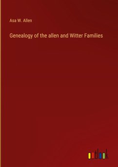 Genealogy of the allen and Witter Families - Allen, Asa W.