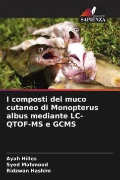 I composti del muco cutaneo di Monopterus albus mediante LC-QTOF-MS e GCMS - Hilles, Ayah;Mahmood, Syed;Hashim, Ridzwan