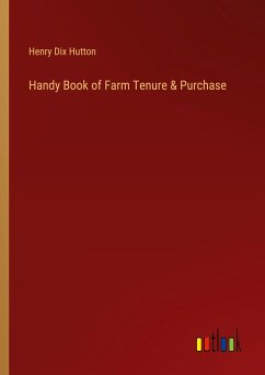 Handy Book of Farm Tenure & Purchase - Hutton, Henry Dix