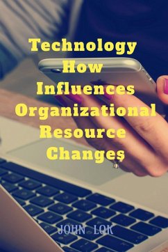 Technology How Influences Organizational Resource Changes - Lok, John