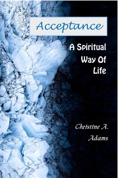 Acceptance - A Spiritual Way of Life (eBook, ePUB) - Adams, Christine A.