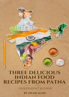 Three Delicious Indian Food Recipes from Patna (eBook, ePUB) - Aung, Swan