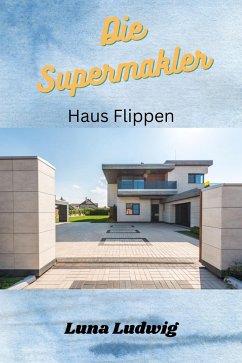 Die Supermakler Haus flippen (eBook, ePUB) - Ludwig, Luna