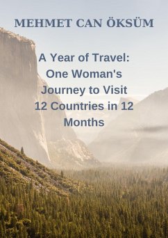 A Year of Travel One Woman's Journey to Visit 12 Countries in 12 Months (eBook, ePUB) - Öksüm, Mehmet Can