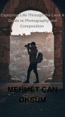 Capturing Life Through the Lens A Guide to Photography and Composition (Travel, #2) (eBook, ePUB)