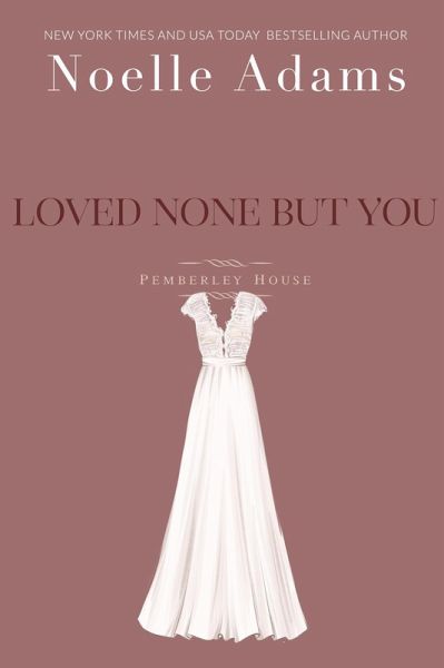 Loved None But You (Pemberley House, #3) (eBook, ePUB)