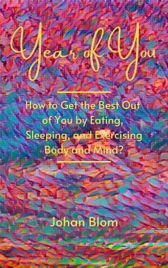 Year of You: How to Get the Best Out of You by Eating, Sleeping, and Exercising Body and Mind? (eBook, ePUB) - Blom, Johan