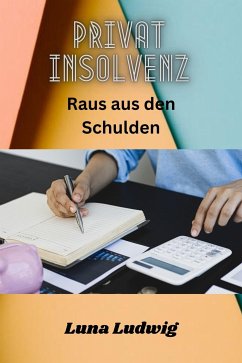 Privat Insolvenz Raus aus den Schulden (eBook, ePUB) - Ludwig, Luna