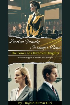 Cover Broken Family Stronger Bond: The Power of a Divorced Daughter (eBook, ePUB)