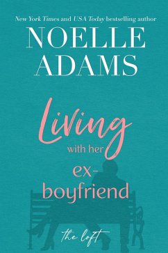 Living with Her Ex-Boyfriend (The Loft, #2) (eBook, ePUB) - Adams, Noelle