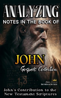 Analyzing Notes in the Book of John: John's Contribution to the New Testament Scriptures (Notes in the New Testament, #4) (eBook, ePUB) - Sermons, Bible