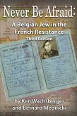 Never Be Afraid: A Belgian Jew in the French Resistance (eBook, ePUB)