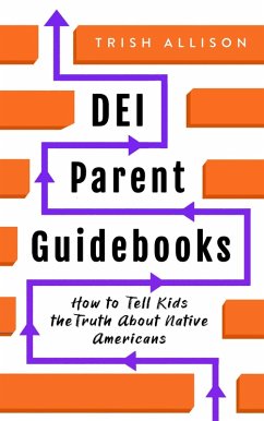 How to Tell Kids the Truth About Native Americans (DEI Parent Guidebooks) (eBook, ePUB) - Allison, Trish