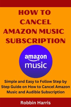 How To Cancel Amazon Music Subscription (eBook, ePUB) - Harris, Robbin