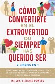 Cómo Convertirte en el Extrovertido que Siempre has Querido Ser (eBook, ePUB)