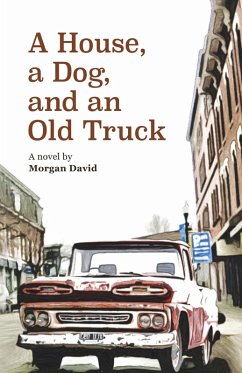 A House, a Dog, and an Old Truck (eBook, ePUB) - David, Morgan