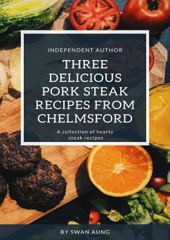 Three Delicious Pork Steak Recipes from Chelmsford (eBook, ePUB) - Aung, Swan
