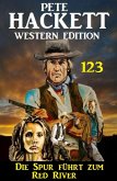 Die Spur führt zum Red River: Pete Hackett Western Edition 123 (eBook, ePUB)