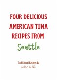 Four Delicious American Tuna Recipes from Seattle (eBook, ePUB)