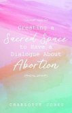 Creating a Sacred Space to Have a Dialogue about Abortion (eBook, ePUB)
