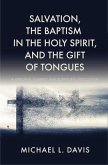 Salvation, the Baptism in the Holy Spirit, and the Gift of Tongues (eBook, ePUB)