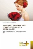 « QUI PEUT TROUVER UNE FEMME VERTUEUSE? » (PROV. 31.10)