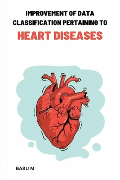 Improvement of data classification Pertaining to heart diseases - M., Babu