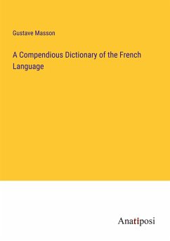 A Compendious Dictionary of the French Language - Masson, Gustave