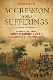 Aggression and Sufferings: Settler Violence, Native Resistance, and the Coalescence of the Old South