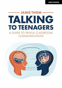 Talking to Teenagers: A guide to skilful classroom communication - Thom, Jamie