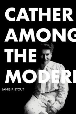 Cather Among the Moderns - Stout, Janis P.