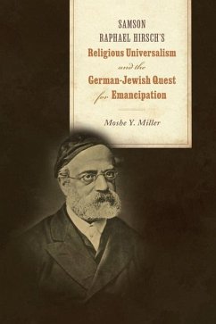 Samson Raphael Hirsch's Religious Universalism and the German-Jewish Quest for Emancipation - Miller, Moshe Y