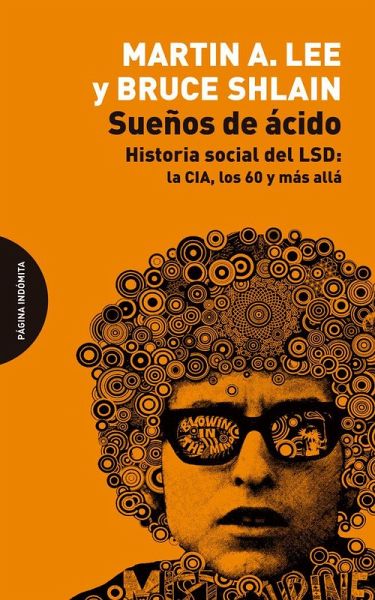 Sueños de ácido : historia social del LSD : la CIA, los 60 y más allá