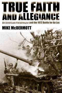 True Faith and Allegiance: An American Paratrooper and the 1972 Battle for an Loc - McDermott, Mike