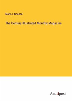 The Century Illustrated Monthly Magazine - Noonan, Mark J.