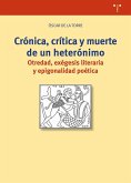 Crónica, crítica y muerte de un heterónimo : otredad, exégesis literaria y epigonalidad poética Crónica, crítica y muerte de un heterónimo : otredad, exégesis literaria y epigonalidad poética