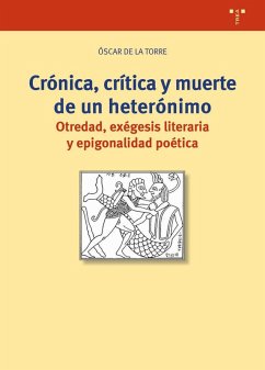 Cover Crónica, crítica y muerte de un heterónimo : otredad, exégesis literaria y epigonalidad poética