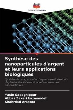 Synthèse des nanoparticules d'argent et leurs applications biologiques - Sadeghipour, Yasin;Zakeri bazmandeh, Abbas;Arastoo, Shahrdad