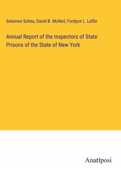 Annual Report of the Inspectors of State Prisons of the State of New York - Scheu, Solomon; McNeil, David B.; Laflin, Fordyce L.