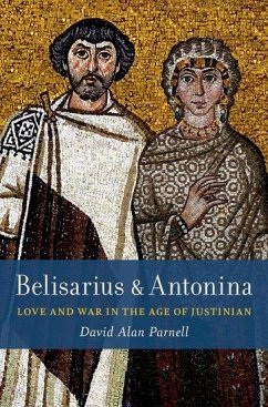 Belisarius & Antonina - Parnell, David Alan (Associate Professor of History, Associate Profe