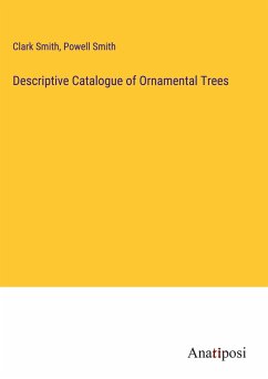 Descriptive Catalogue of Ornamental Trees - Smith, Clark; Smith, Powell