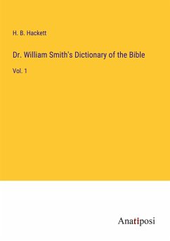 Dr. William Smith's Dictionary of the Bible - Hackett, H. B.